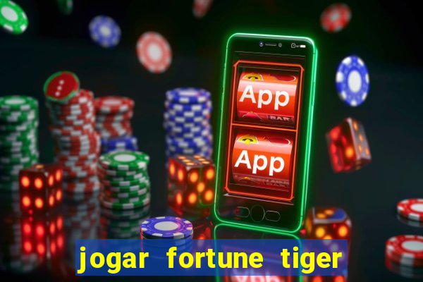 jogar fortune tiger de graca